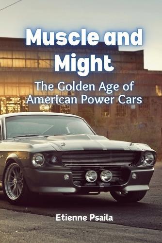 Muscle and Might: The Golden Age of American Power Cars