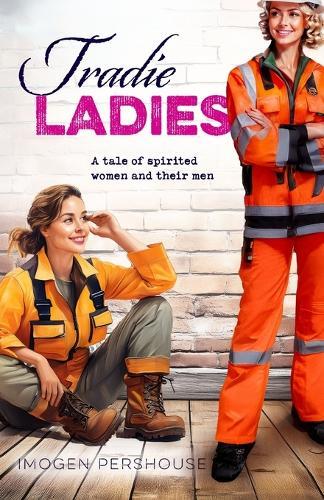 Tradie Ladies: A Tale of Spirited Women and their Men