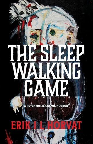 The Sleep Walking Game: A Psychedelic Cosmic Horror