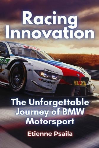 Racing Innovation: The Unforgettable Journey of BMW Motorsport