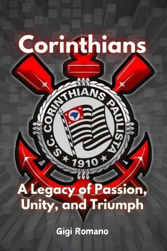 Corinthians: A Legacy of Passion, Unity, and Triumph