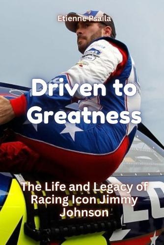 Driven to Greatness: The Life and Legacy of Racing Icon Jimmy Johnson