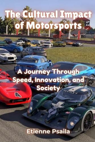 The Cultural Impact of Motorsports: A Journey Through Speed, Innovation, and Society