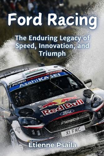 Ford Racing: The Enduring Legacy of Speed, Innovation, and Triumph