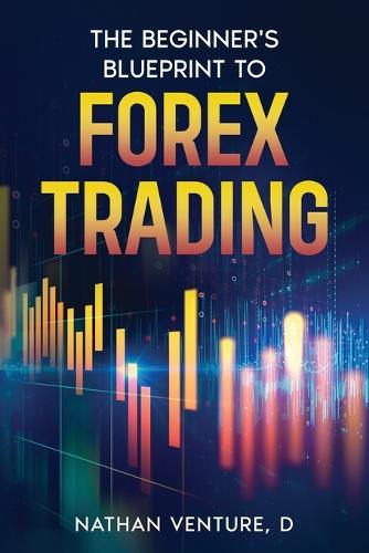 The Beginner's Blueprint to Forex Trading