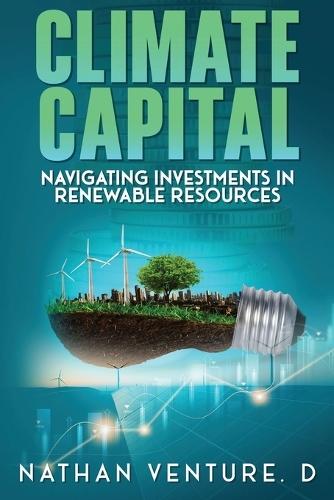 Climate Capital: Navigating Investments in Renewable Resources