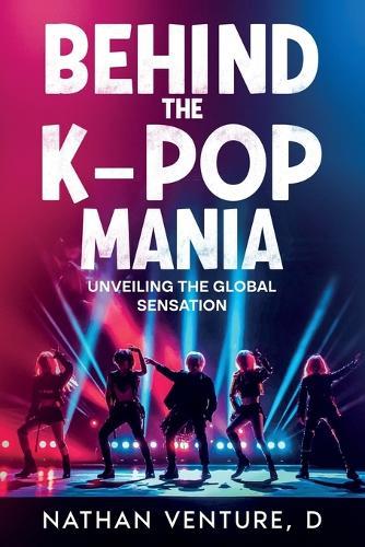 Behind the K-pop Mania: Unveiling the Global Sensation