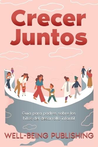 Crecer juntos: Guía para padres sobre los hitos del desarrollo infantil