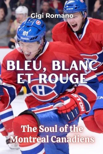 Bleu, Blanc et Rouge: The Soul of the Montreal Canadiens
