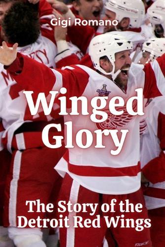 Winged Glory: The Story of the Detroit Red Wings