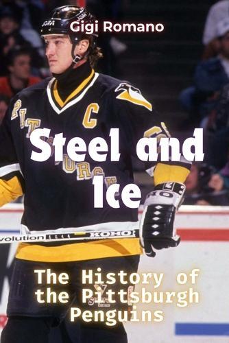 Steel and Ice: The History of the Pittsburgh Penguins