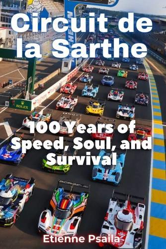 Circuit de la Sarthe: 100 Years of Speed, Soul, and Survival