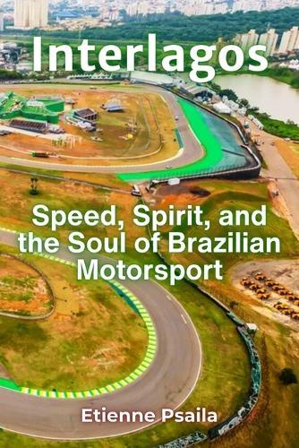 Interlagos: Speed, Spirit, and the Soul of Brazilian Motorsport