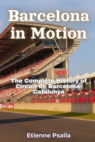 Barcelona in Motion: The Complete History of Circuit de Barcelona-Catalunya