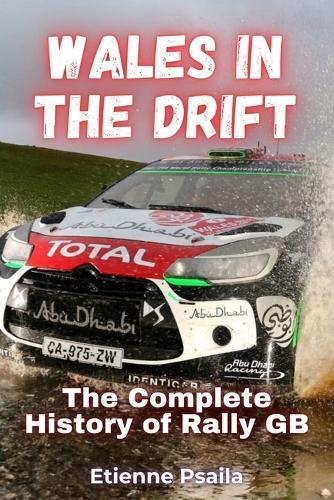 Wales in the Drift: The Complete History of Rally GB