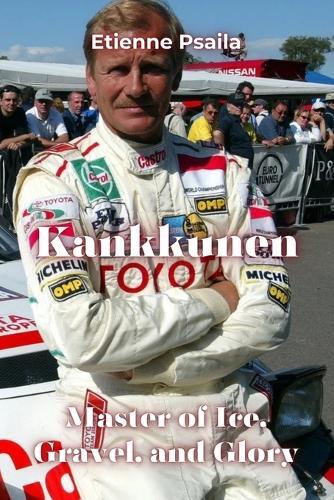 Kankkunen: Master of Ice, Gravel, and Glory