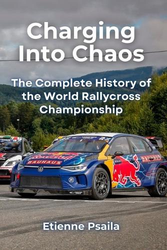 Charging Into Chaos: The Complete History of the World Rallycross Championship