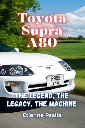 Toyota Supra A80: The Legend, The Legacy, The Machine