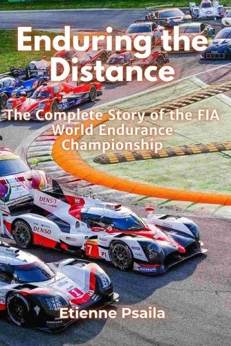 Enduring the Distance: The Complete Story of the FIA World Endurance Championship