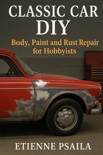 Classic Car DIY: Body, Paint and Rust Repair for Hobbyists