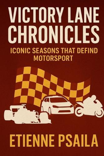 Victory Lane Chronicles: Iconic Seasons That Defined Motorsport
