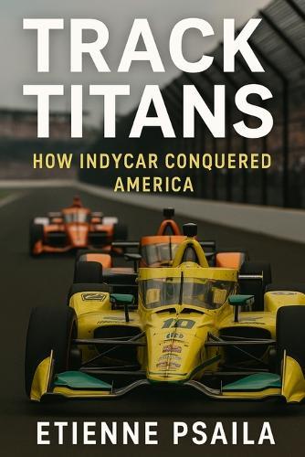 Track Titans: How IndyCar Conquered America