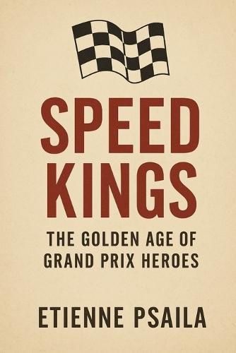 Speed Kings: The Golden Age of Grand Prix Heroes