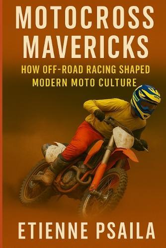 Motocross Mavericks: How Off-Road Racing Shaped Modern Moto Culture