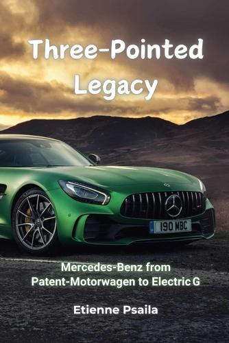 Three-Pointed Legacy: Mercedes-Benz from Patent-Motorwagen to Electric G
