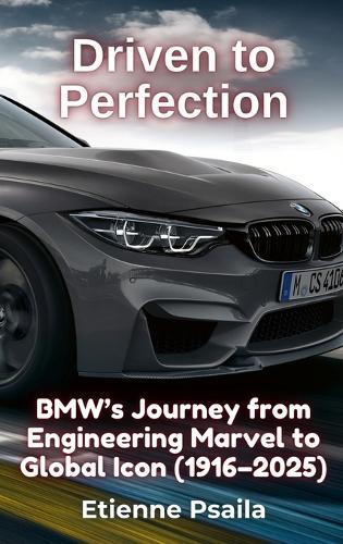 Driven to Perfection: BMW's Journey from Engineering Marvel to Global Icon (1916-2025)