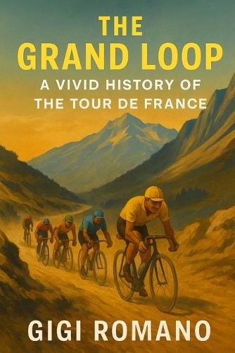 The Grand Loop: A Vivid History of the Tour de France