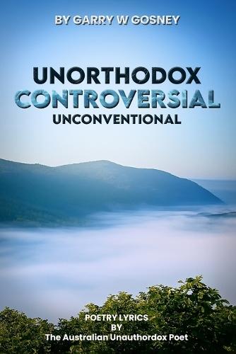 Unorthodox - Controversial - Unconventional: Poetry Lyrics