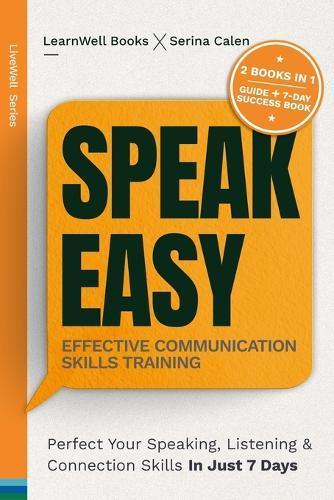 Speak Easy: Perfect Your Speaking, Listening & Connection Skills In Just 7 Days