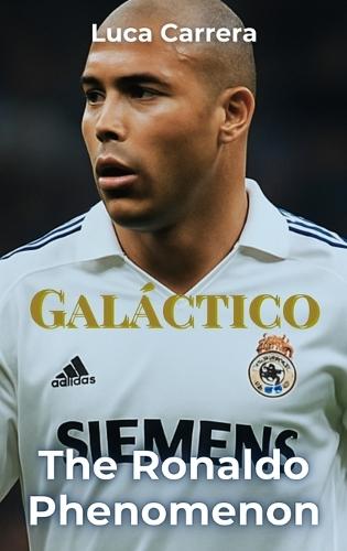Galáctico: The Ronaldo Phenomenon