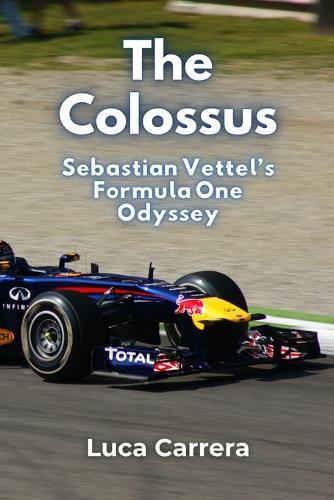 The Colossus: Sebastian Vettel's Formula One Odyssey