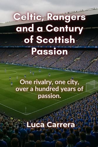 Celtic, Rangers and a Century of Scottish Passion