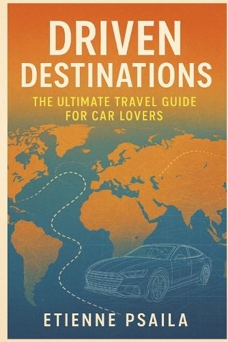 Driven Destinations: The Ultimate Travel Guide for Car Lovers