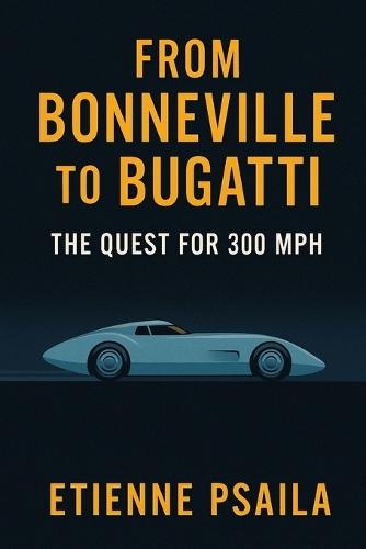 From Bonneville to Bugatti: The Quest for 300 mph