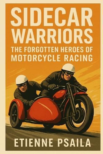 Sidecar Warriors: The Forgotten Heroes of Motorcycle Racing