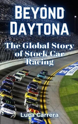 Beyond Daytona: The Global Story of Stock Car Racing