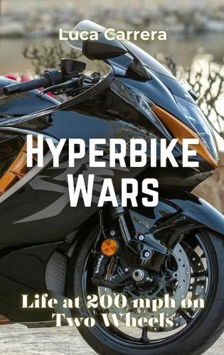 Hyperbike Wars: Life at 200 mph on Two Wheels