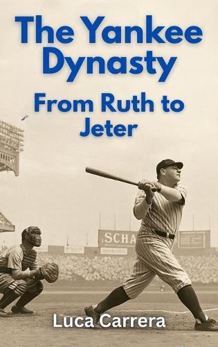 The Yankee Dynasty: From Ruth to Jeter