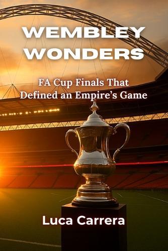 Wembley Wonders: FA Cup Finals That Defined an Empire's Game