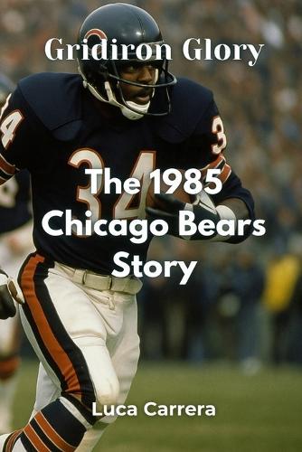 Gridiron Glory: The 1985 Chicago Bears Story