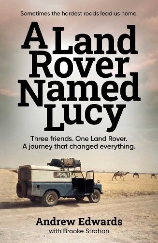A Land Rover Named Lucy: Three friends. One Land Rover. A journey that changed everything.