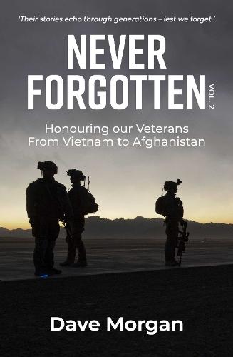 Never Forgotten Vol. 2: Honouring our Veterans. From Vietnam to Afghanistan