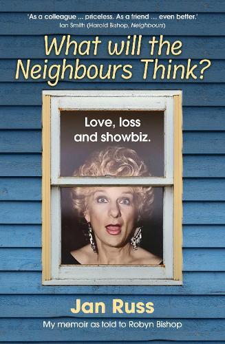 What Will the Neighbours Think: Love, Loss and Showbiz