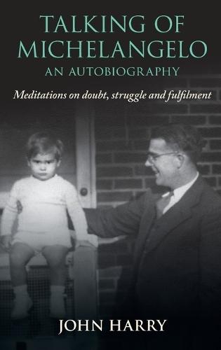 Talking of Michelangelo: Meditations on doubt, struggle and fulfilment