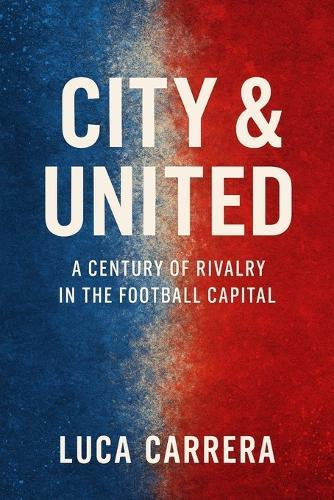 City & United: A Century of Rivalry in the Football Capital