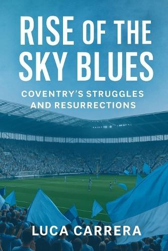 Rise of the Sky Blues: Coventry's Struggles and Resurrections